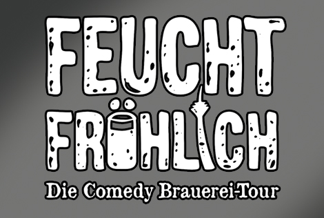 Feuchtfröhlich - Deutschlands 1. Comedy Brauerei-Tour